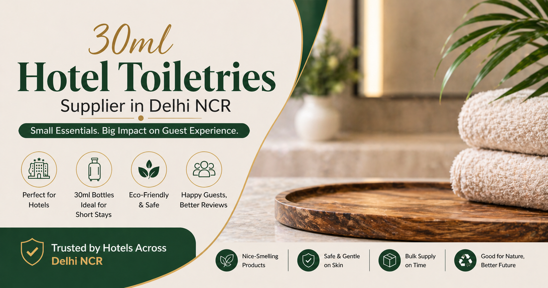 30ml Hotel Toiletries Supplier in Delhi NCR: Small Essentials That Make a Big Difference